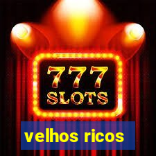 velhos ricos